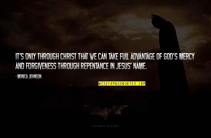 God S Name Quotes By Monica Johnson: It's only through Christ that we can take God S Name Quotes By Monica Johnson: It's only through Christ that we can take