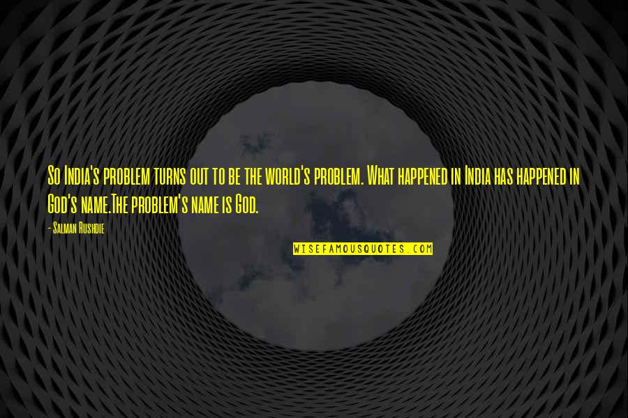 God S Name Quotes By Salman Rushdie: So India's problem turns out to be the God S Name Quotes By Salman Rushdie: So India's problem turns out to be the
