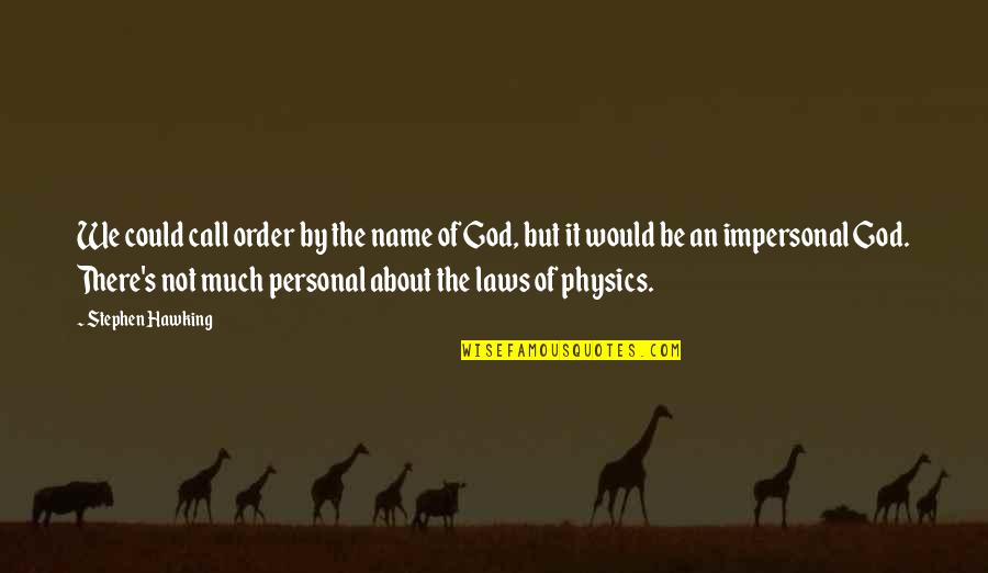 God S Name Quotes By Stephen Hawking: We could call order by the name of God S Name Quotes By Stephen Hawking: We could call order by the name of