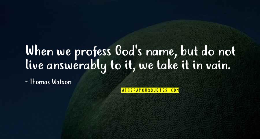 God S Name Quotes By Thomas Watson: When we profess God's name, but do not