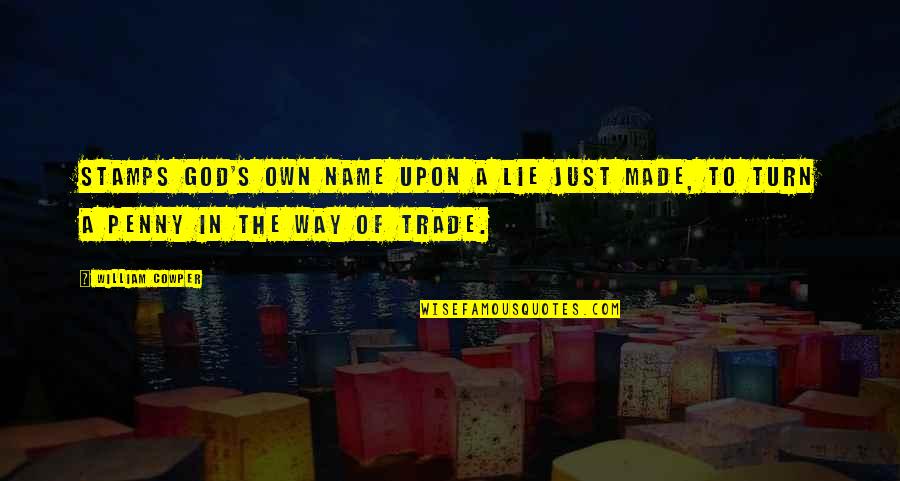 God S Name Quotes By William Cowper: Stamps God's own name upon a lie just