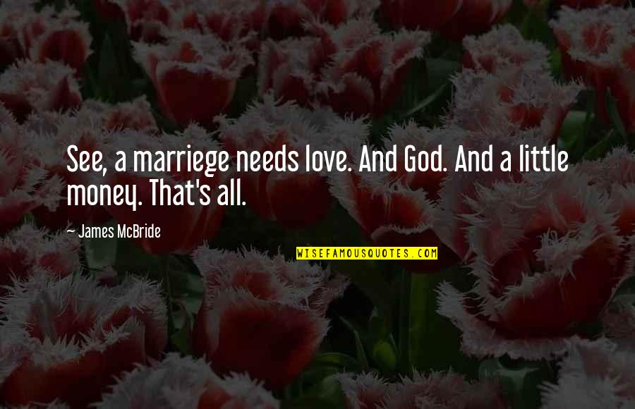 God S Needs Quotes By James McBride: See, a marriege needs love. And God. And