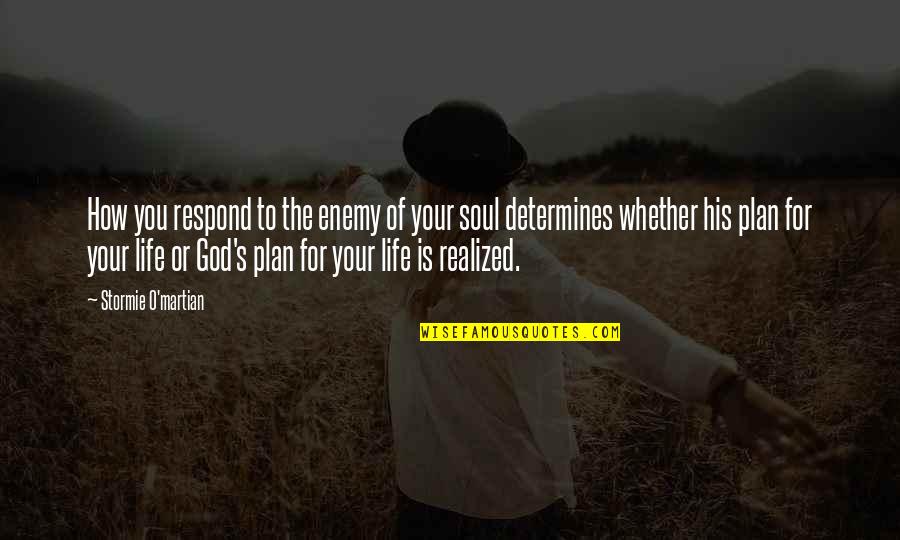 God S Plan Quotes By Stormie O'martian: How you respond to the enemy of your God S Plan Quotes By Stormie O'martian: How you respond to the enemy of your