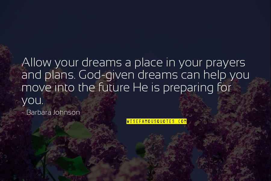 God S Plans For Your Future Quotes By Barbara Johnson: Allow your dreams a place in your prayers God S Plans For Your Future Quotes By Barbara Johnson: Allow your dreams a place in your prayers