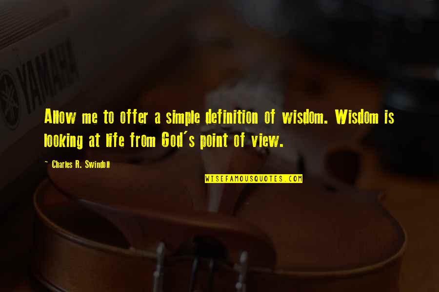 God S Point Of View Quotes By Charles R. Swindoll: Allow me to offer a simple definition of