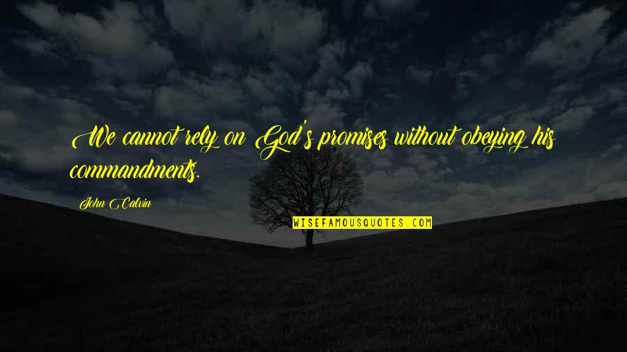 God S Promise Quotes By John Calvin: We cannot rely on God's promises without obeying