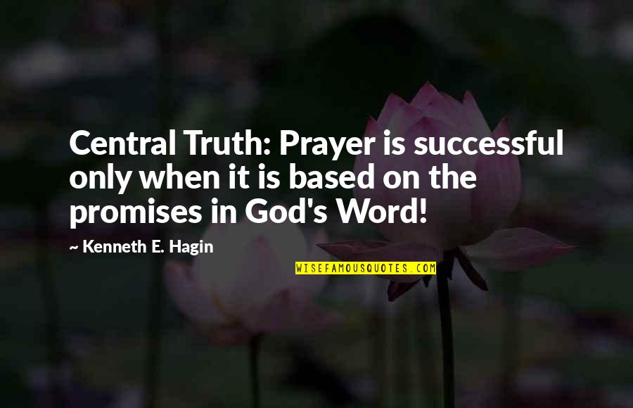 God S Promise Quotes By Kenneth E. Hagin: Central Truth: Prayer is successful only when it God S Promise Quotes By Kenneth E. Hagin: Central Truth: Prayer is successful only when it
