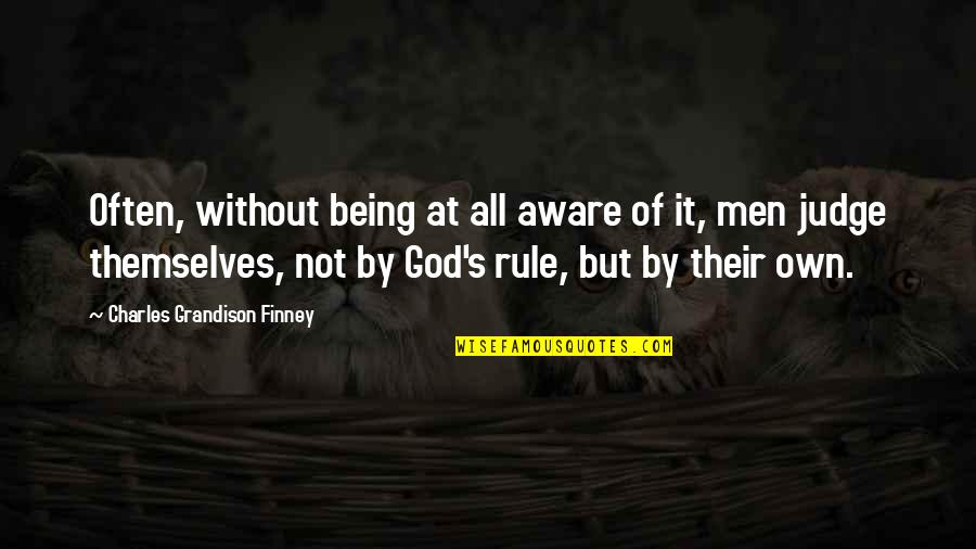 God S Rule Quotes By Charles Grandison Finney: Often, without being at all aware of it,