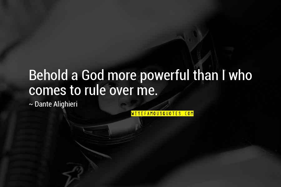 God S Rule Quotes By Dante Alighieri: Behold a God more powerful than I who
