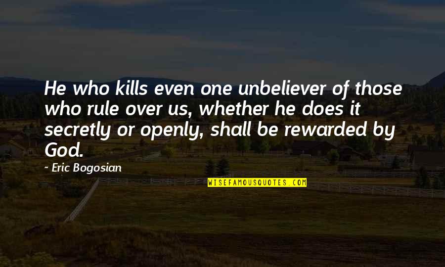 God S Rule Quotes By Eric Bogosian: He who kills even one unbeliever of those