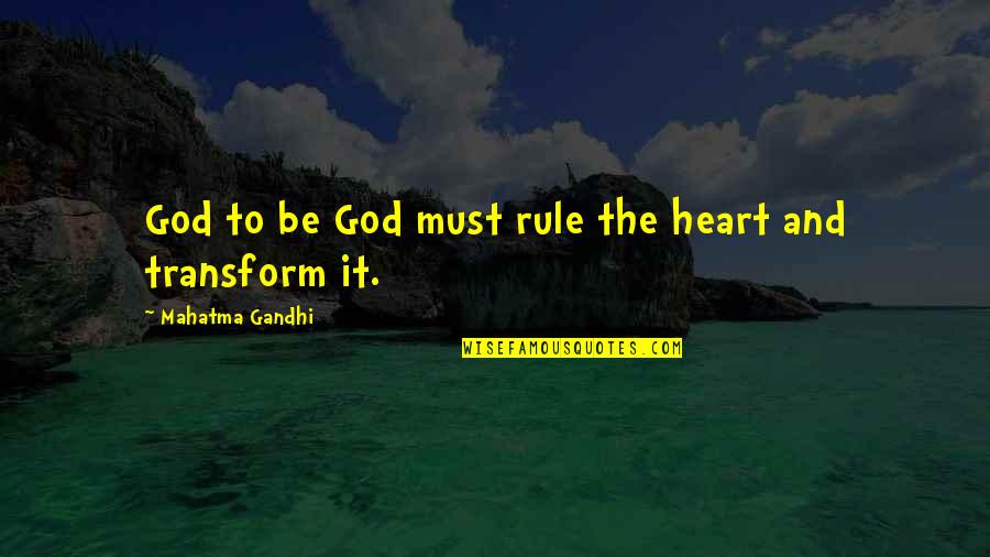 God S Rule Quotes By Mahatma Gandhi: God to be God must rule the heart