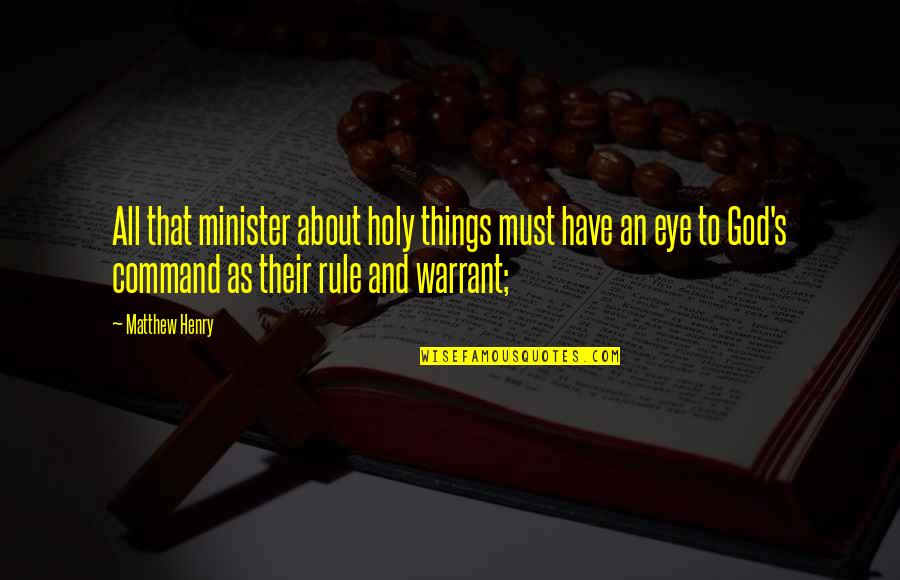 God S Rule Quotes By Matthew Henry: All that minister about holy things must have