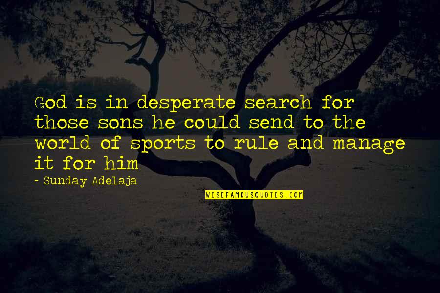 God S Rule Quotes By Sunday Adelaja: God is in desperate search for those sons