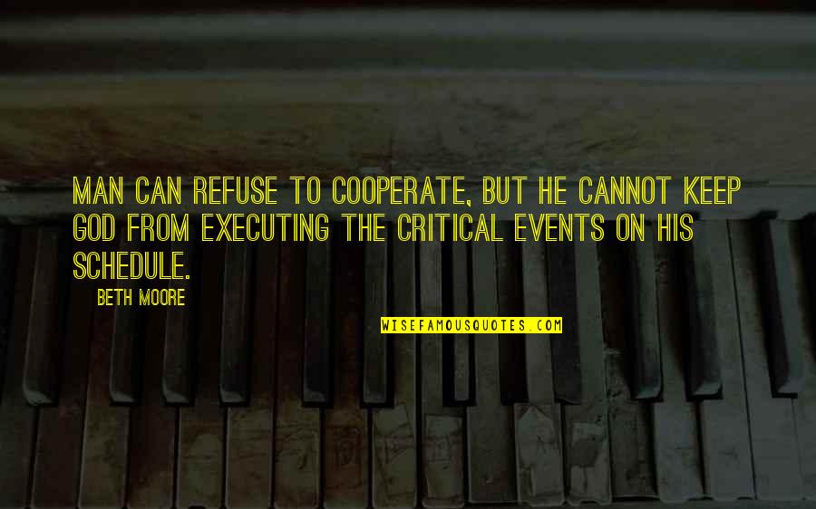 God S Schedule Quotes By Beth Moore: Man can refuse to cooperate, but he cannot