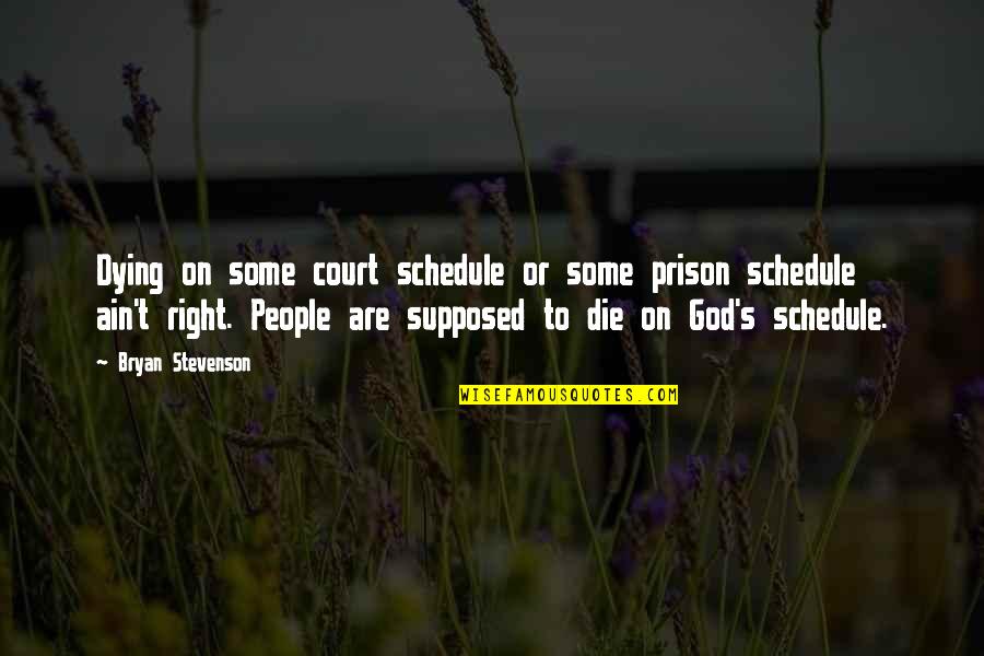 God S Schedule Quotes By Bryan Stevenson: Dying on some court schedule or some prison