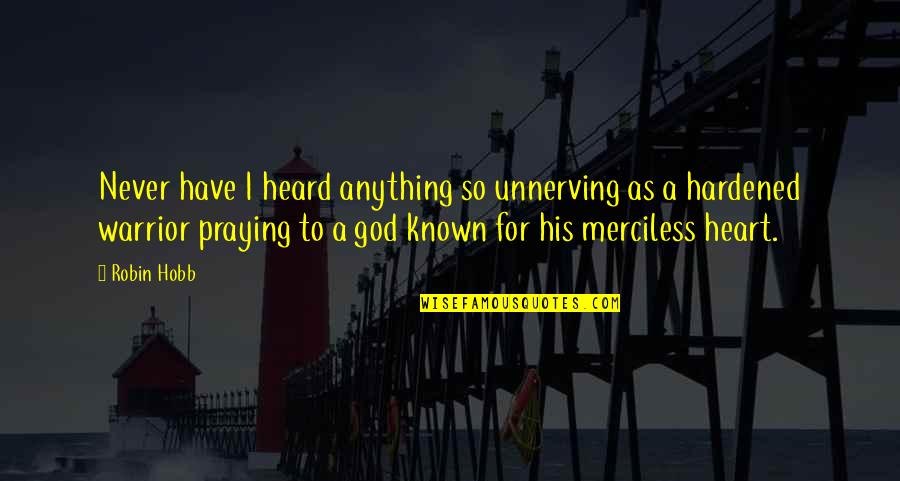 God S Warrior Quotes By Robin Hobb: Never have I heard anything so unnerving as God S Warrior Quotes By Robin Hobb: Never have I heard anything so unnerving as