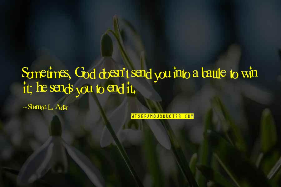 God S Warrior Quotes By Shannon L. Alder: Sometimes, God doesn't send you into a battle