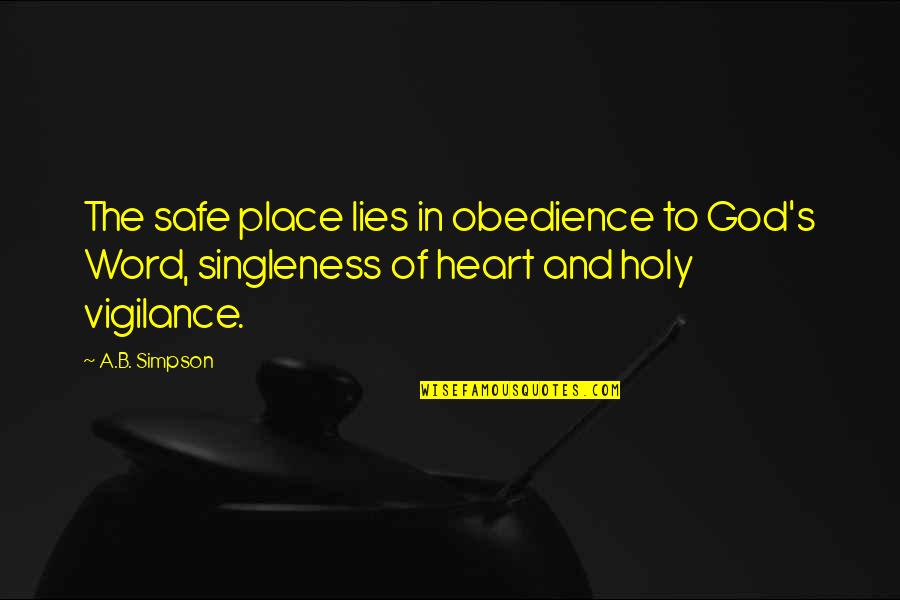 God S Word Quotes By A.B. Simpson: The safe place lies in obedience to God's God S Word Quotes By A.B. Simpson: The safe place lies in obedience to God's
