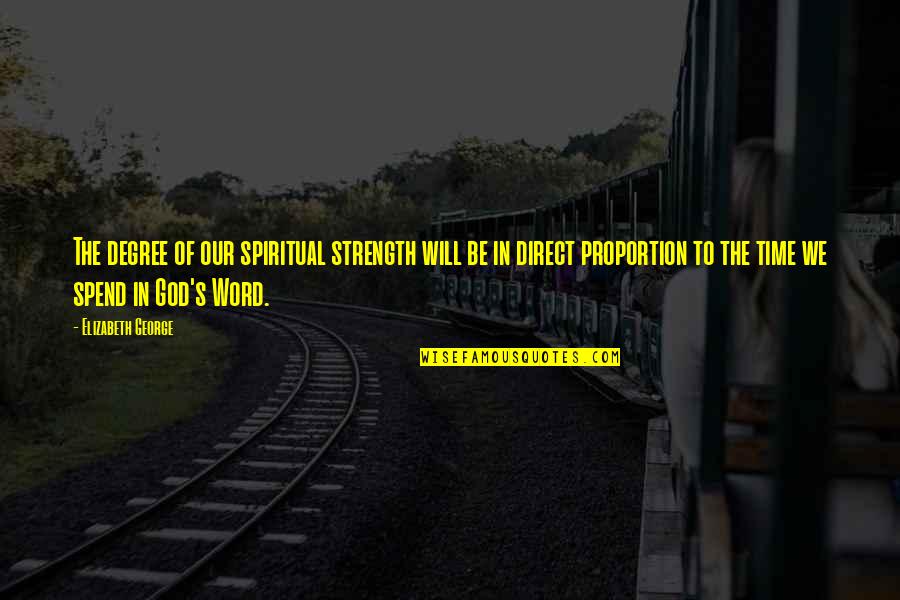 God S Word Quotes By Elizabeth George: The degree of our spiritual strength will be God S Word Quotes By Elizabeth George: The degree of our spiritual strength will be
