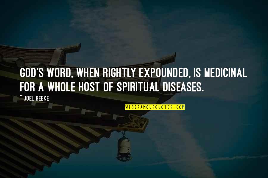 God S Word Quotes By Joel Beeke: God's Word, when rightly expounded, is medicinal for God S Word Quotes By Joel Beeke: God's Word, when rightly expounded, is medicinal for