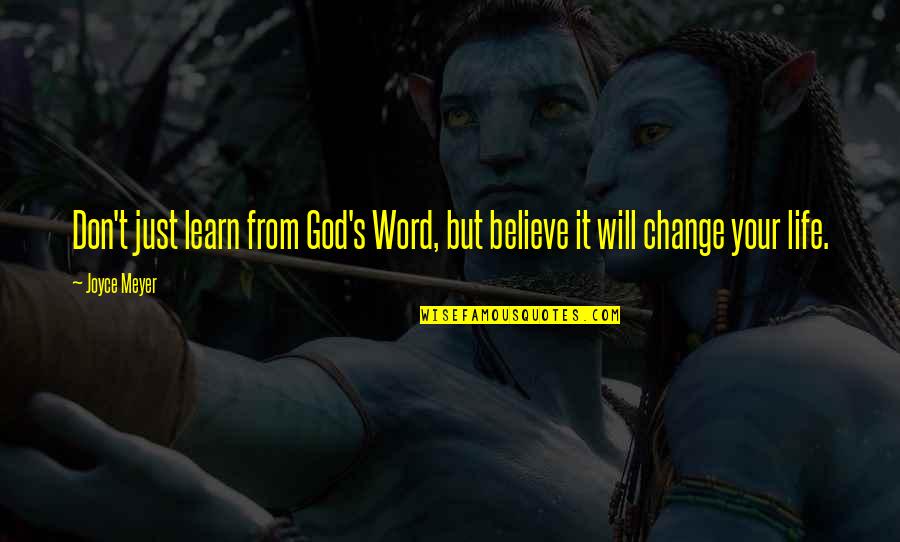 God S Word Quotes By Joyce Meyer: Don't just learn from God's Word, but believe