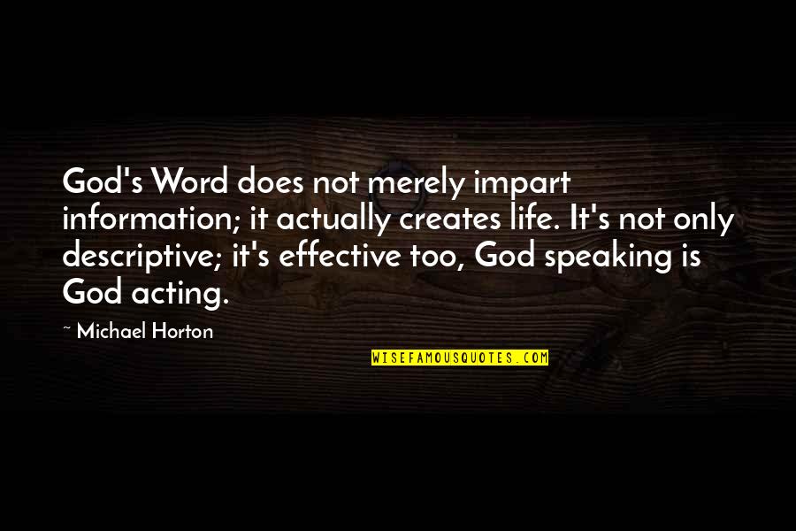 God S Word Quotes By Michael Horton: God's Word does not merely impart information; it God S Word Quotes By Michael Horton: God's Word does not merely impart information; it