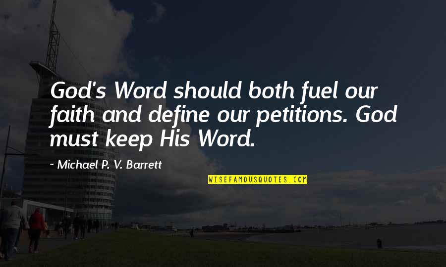 God S Word Quotes By Michael P. V. Barrett: God's Word should both fuel our faith and God S Word Quotes By Michael P. V. Barrett: God's Word should both fuel our faith and