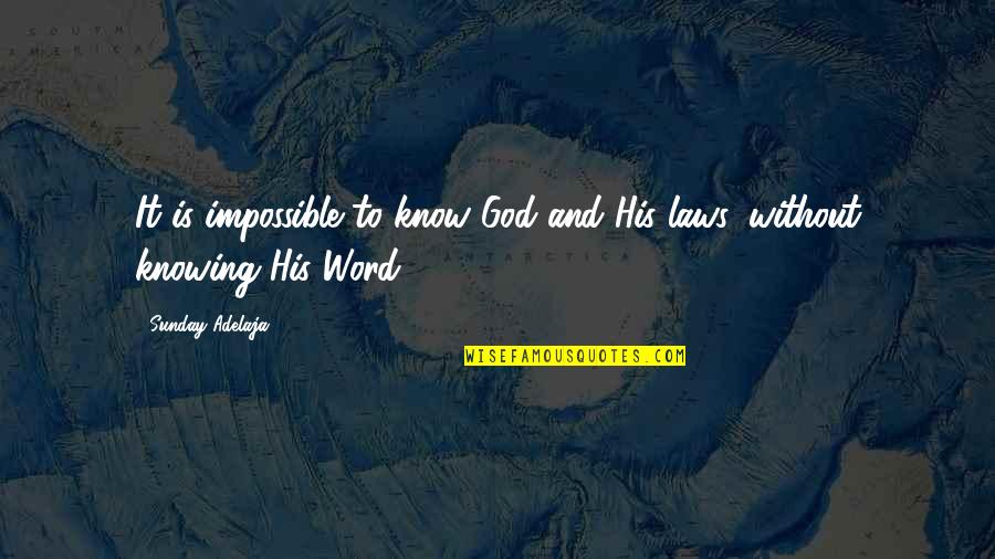 God S Word Quotes By Sunday Adelaja: It is impossible to know God and His God S Word Quotes By Sunday Adelaja: It is impossible to know God and His
