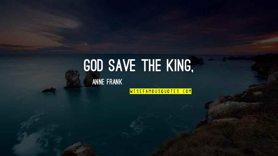 God Save Our King Quotes By Anne Frank: God Save the King,