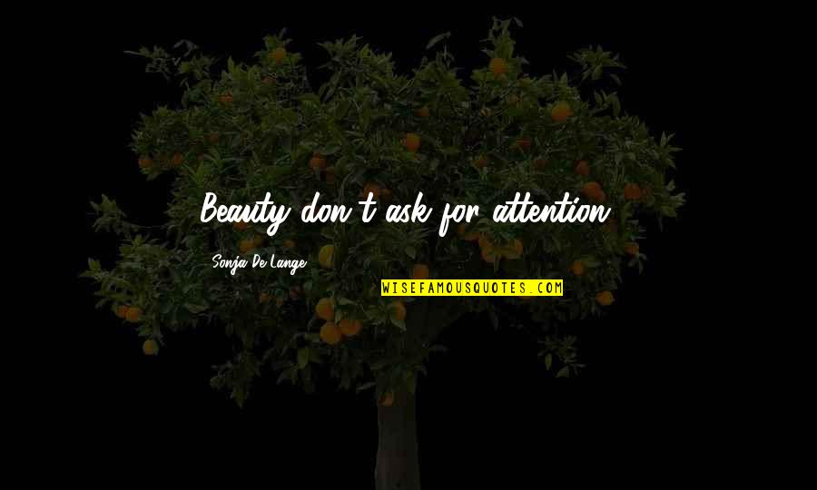 God Save The Queen Quote Quotes By Sonja De Lange: Beauty don't ask for attention.