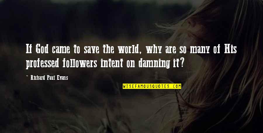 God Save This World Quotes By Richard Paul Evans: If God came to save the world, why God Save This World Quotes By Richard Paul Evans: If God came to save the world, why