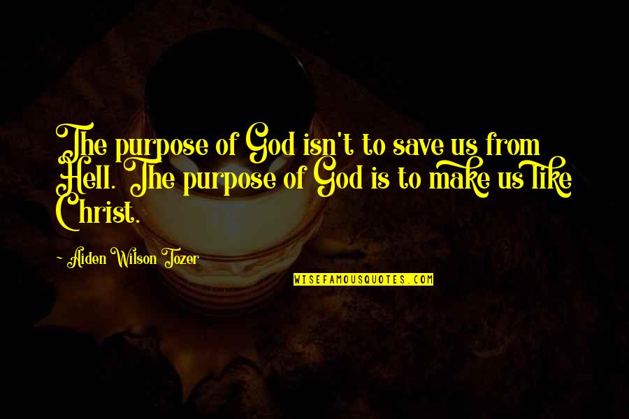 God Save Us Quotes By Aiden Wilson Tozer: The purpose of God isn't to save us God Save Us Quotes By Aiden Wilson Tozer: The purpose of God isn't to save us