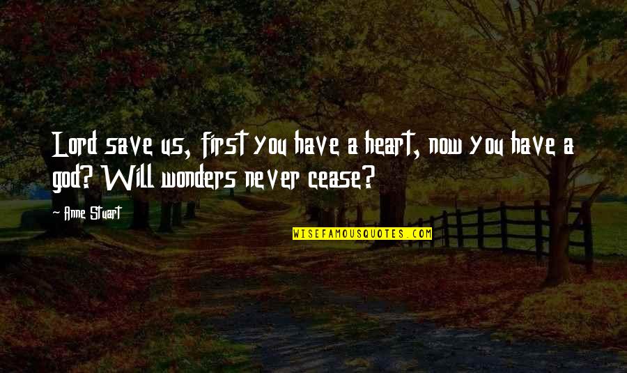 God Save Us Quotes By Anne Stuart: Lord save us, first you have a heart,