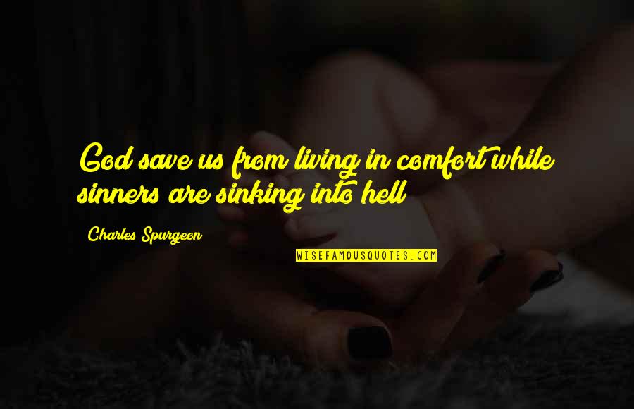 God Save Us Quotes By Charles Spurgeon: God save us from living in comfort while God Save Us Quotes By Charles Spurgeon: God save us from living in comfort while