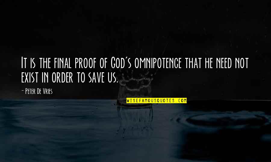 God Save Us Quotes By Peter De Vries: It is the final proof of God's omnipotence God Save Us Quotes By Peter De Vries: It is the final proof of God's omnipotence