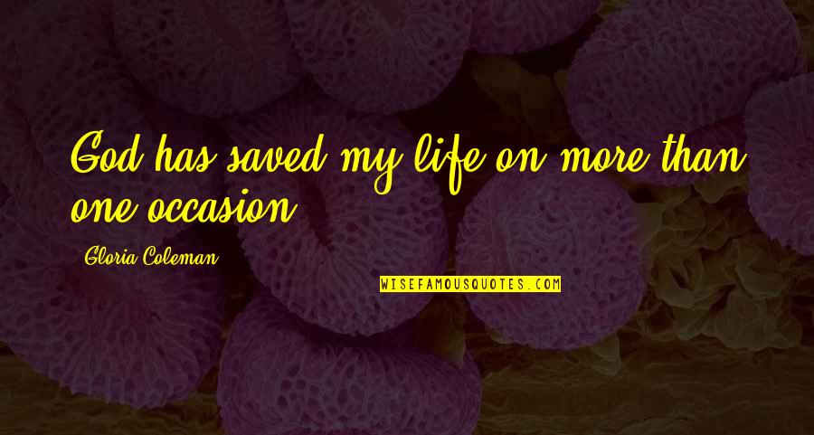 God Saved My Life Quotes By Gloria Coleman: God has saved my life on more than