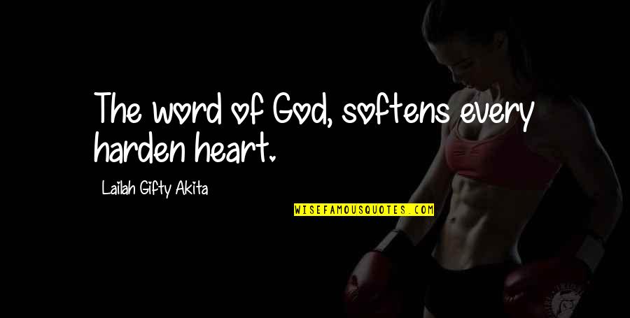 God Saved My Life Quotes By Lailah Gifty Akita: The word of God, softens every harden heart.