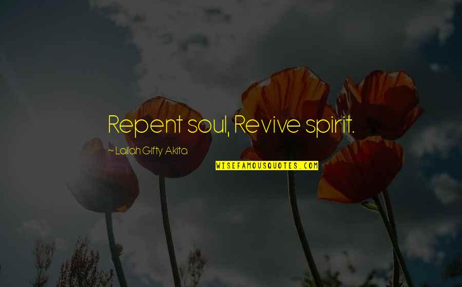 God Saved My Life Quotes By Lailah Gifty Akita: Repent soul, Revive spirit.