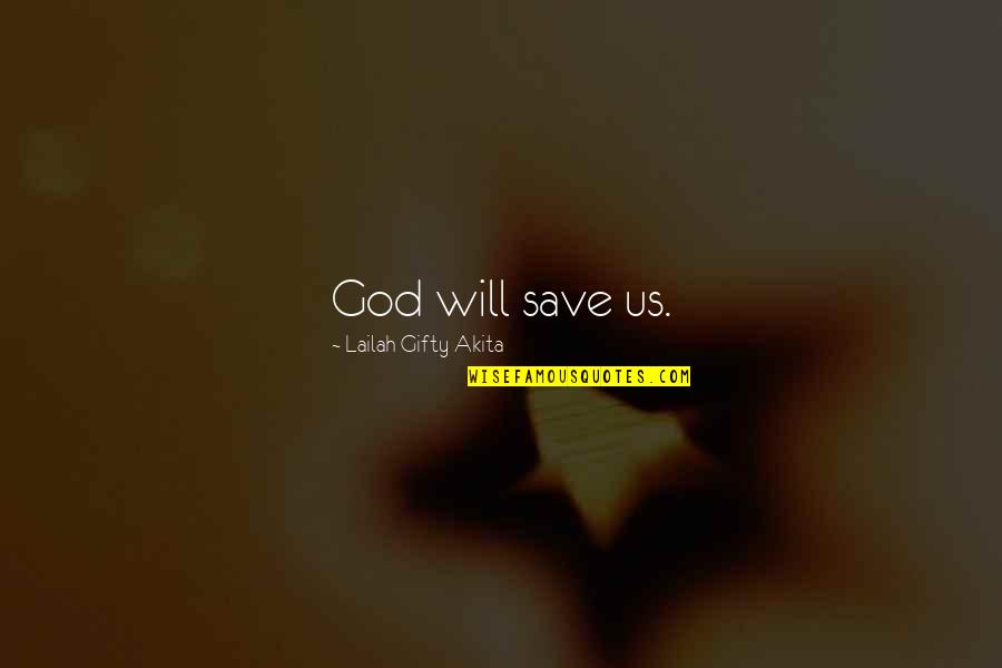 God Saved My Life Quotes By Lailah Gifty Akita: God will save us.