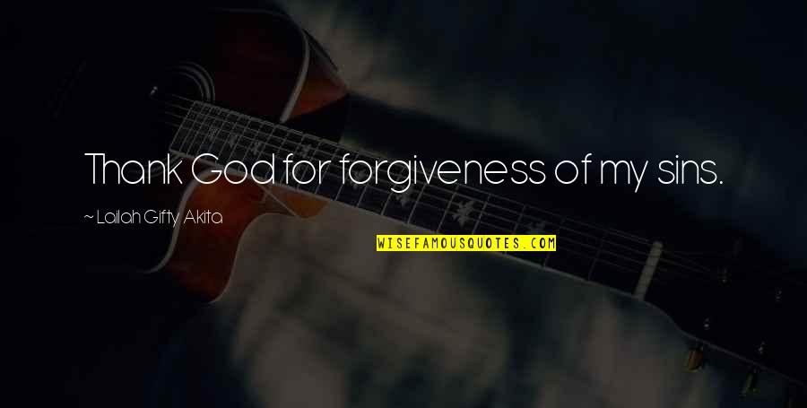 God Saved My Life Quotes By Lailah Gifty Akita: Thank God for forgiveness of my sins.