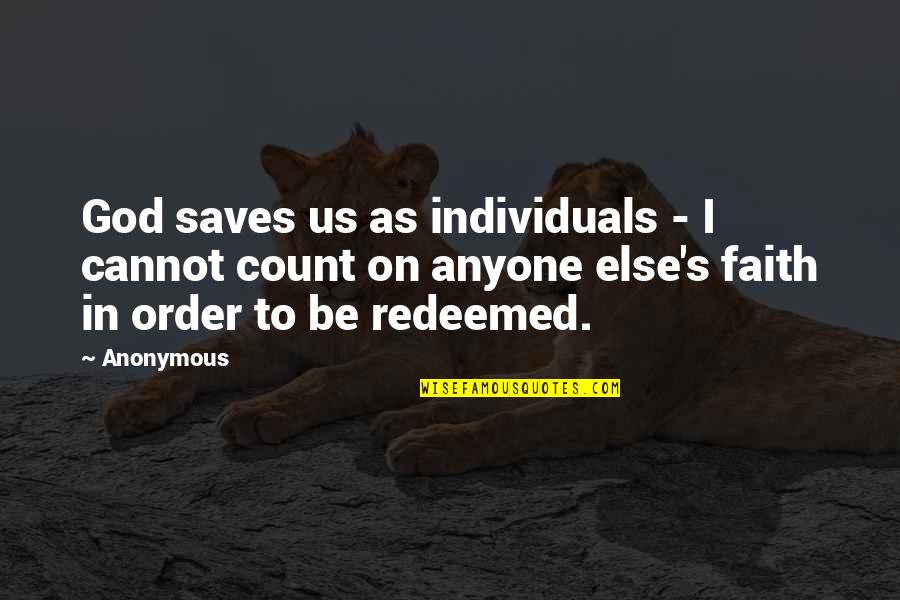 God Saves Quotes By Anonymous: God saves us as individuals - I cannot