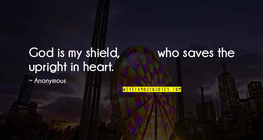 God Saves Quotes By Anonymous: God is my shield, who saves the upright