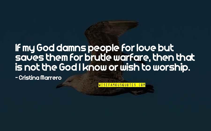 God Saves Quotes By Cristina Marrero: If my God damns people for love but
