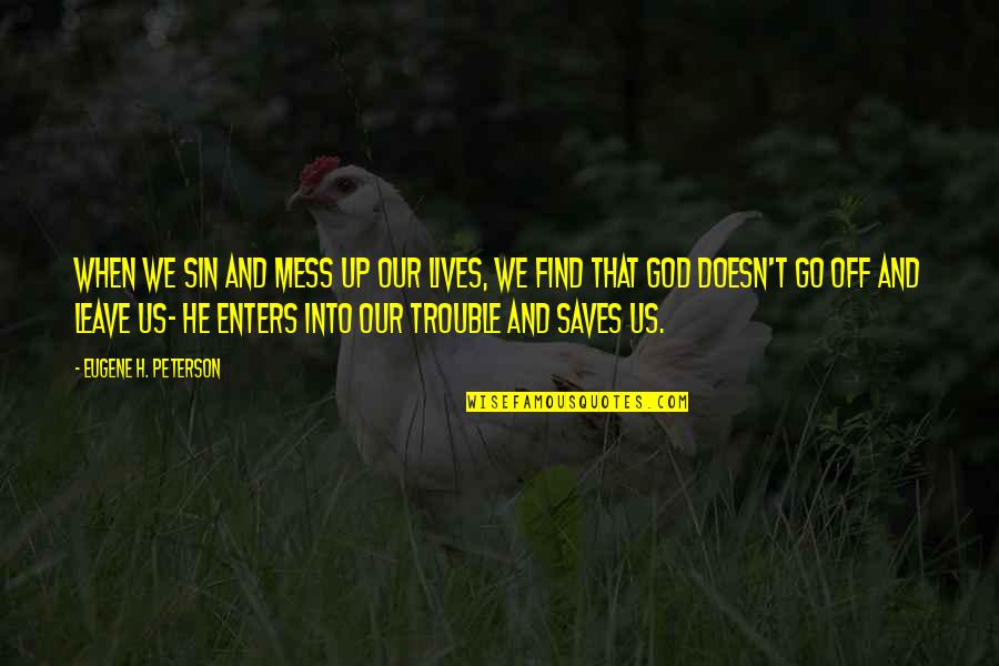 God Saves Quotes By Eugene H. Peterson: When we sin and mess up our lives,