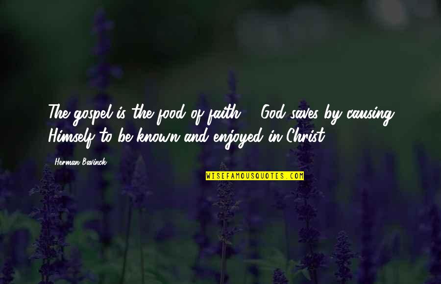 God Saves Quotes By Herman Bavinck: The gospel is the food of faith ...