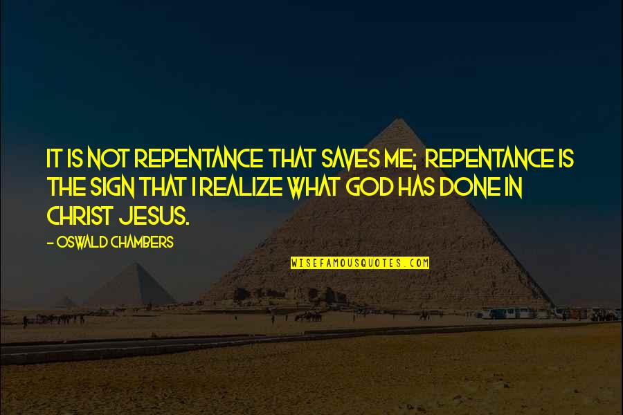 God Saves Quotes By Oswald Chambers: It is not repentance that saves me; repentance