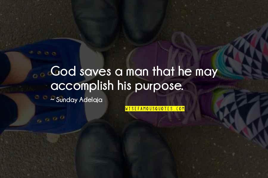 God Saves Quotes By Sunday Adelaja: God saves a man that he may accomplish