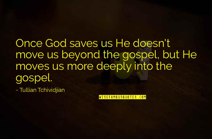 God Saves Quotes By Tullian Tchividjian: Once God saves us He doesn't move us