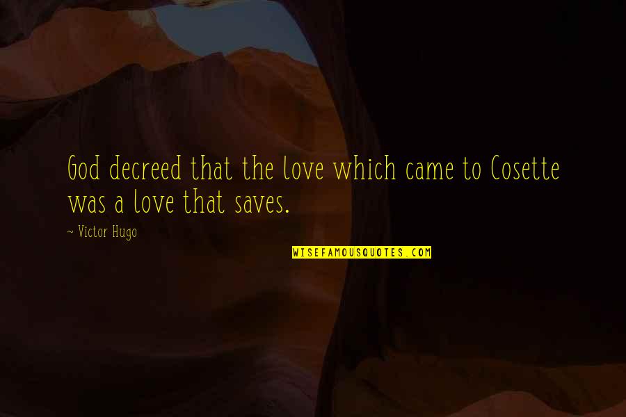 God Saves Quotes By Victor Hugo: God decreed that the love which came to