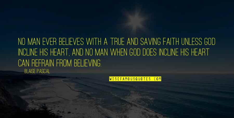 God Saving Us Quotes By Blaise Pascal: No man ever believes with a true and God Saving Us Quotes By Blaise Pascal: No man ever believes with a true and